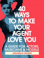 40 ways to make your agent love you book acting career modelling music singing jobs